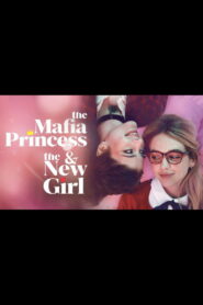 The Mafia Princess and The New Girl